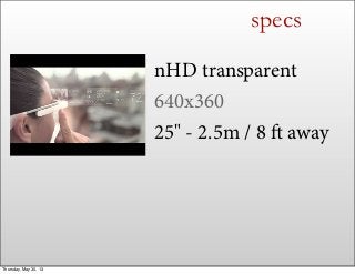 specs
nHD transparent
640x360
25" - 2.5m / 8  away
Thursday, May 30, 13
 