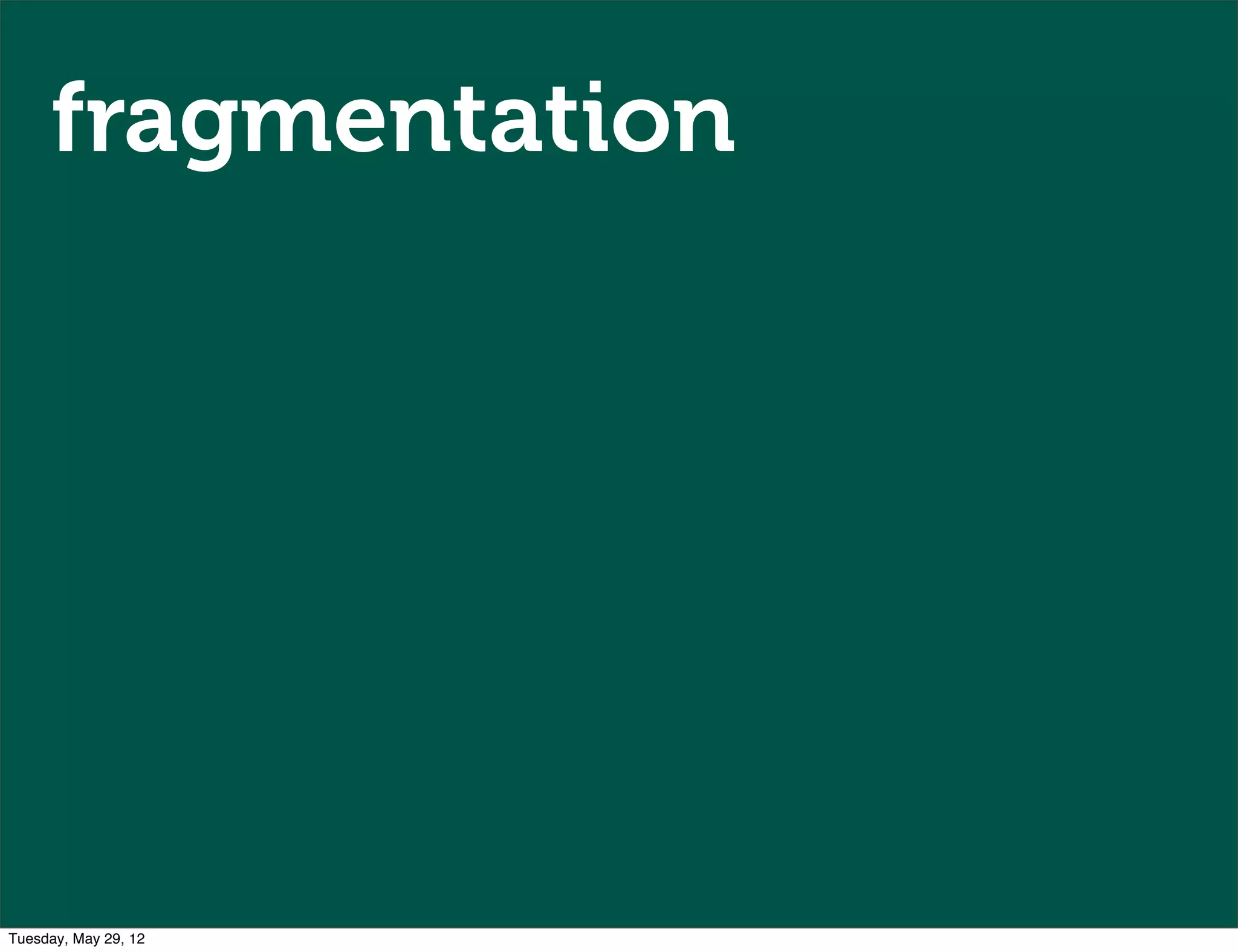 fragmentation




Tuesday, May 29, 12
 