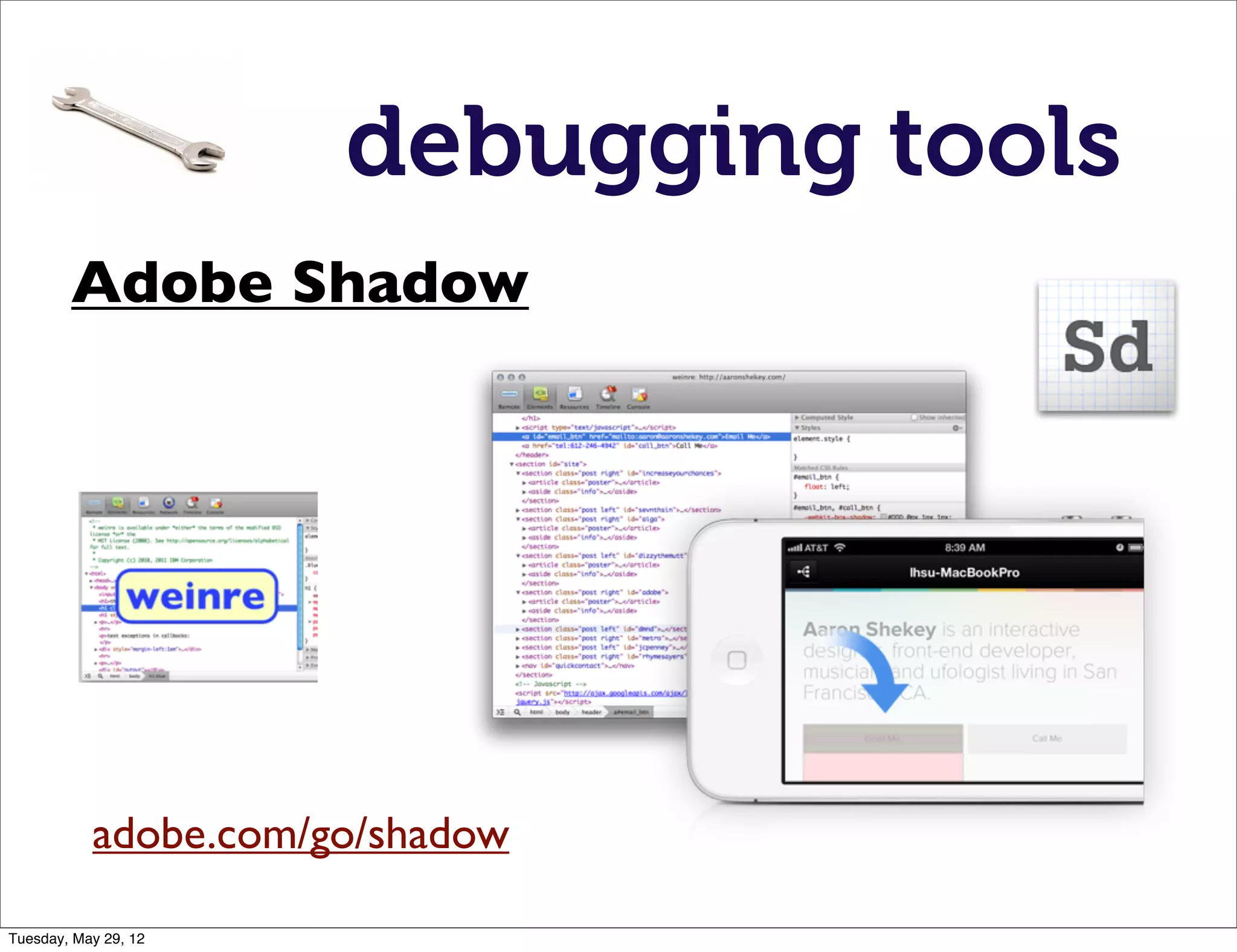 debugging tools
        Adobe Shadow




           adobe.com/go/shadow

Tuesday, May 29, 12
 