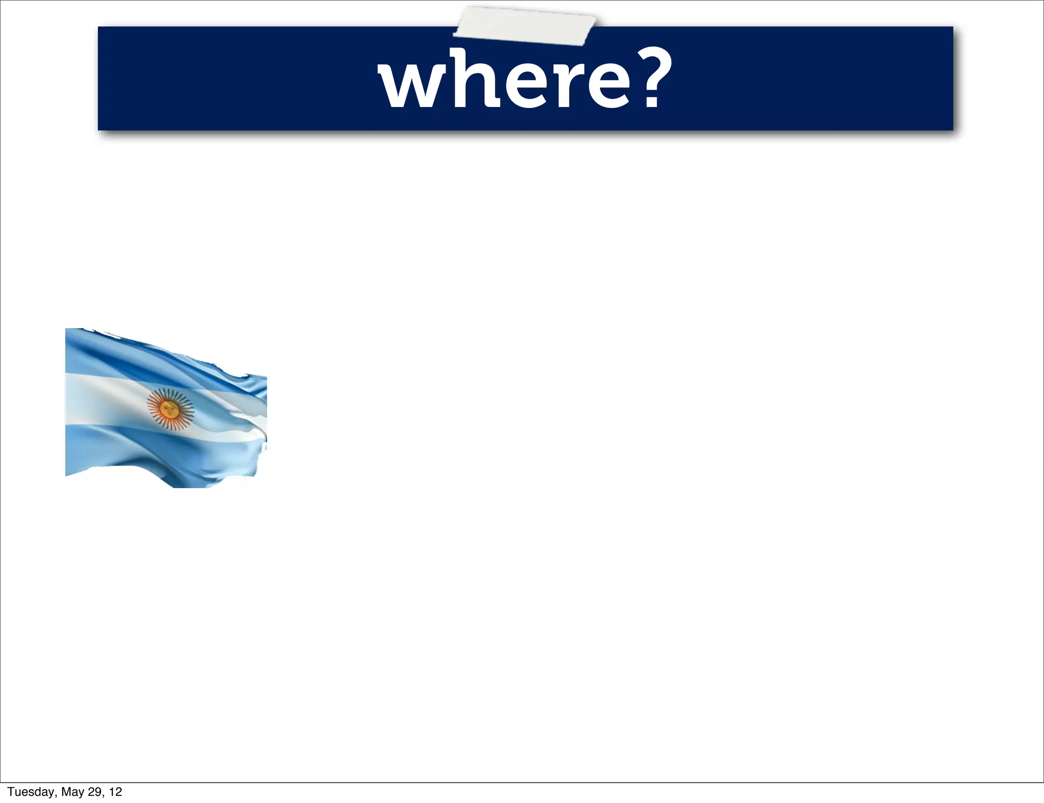 where?




Tuesday, May 29, 12
 