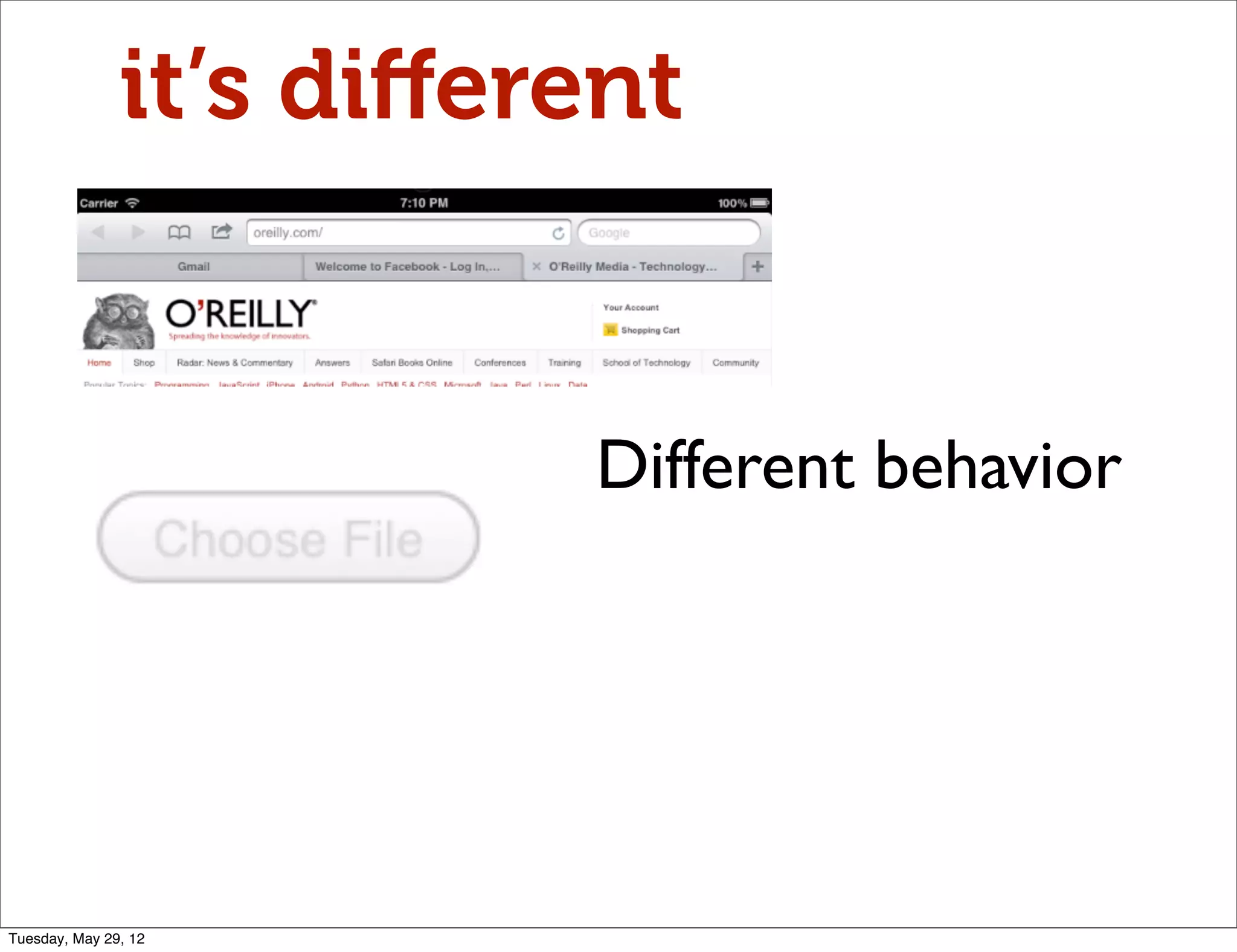 it’s diﬀerent


                         Different behavior




Tuesday, May 29, 12
 