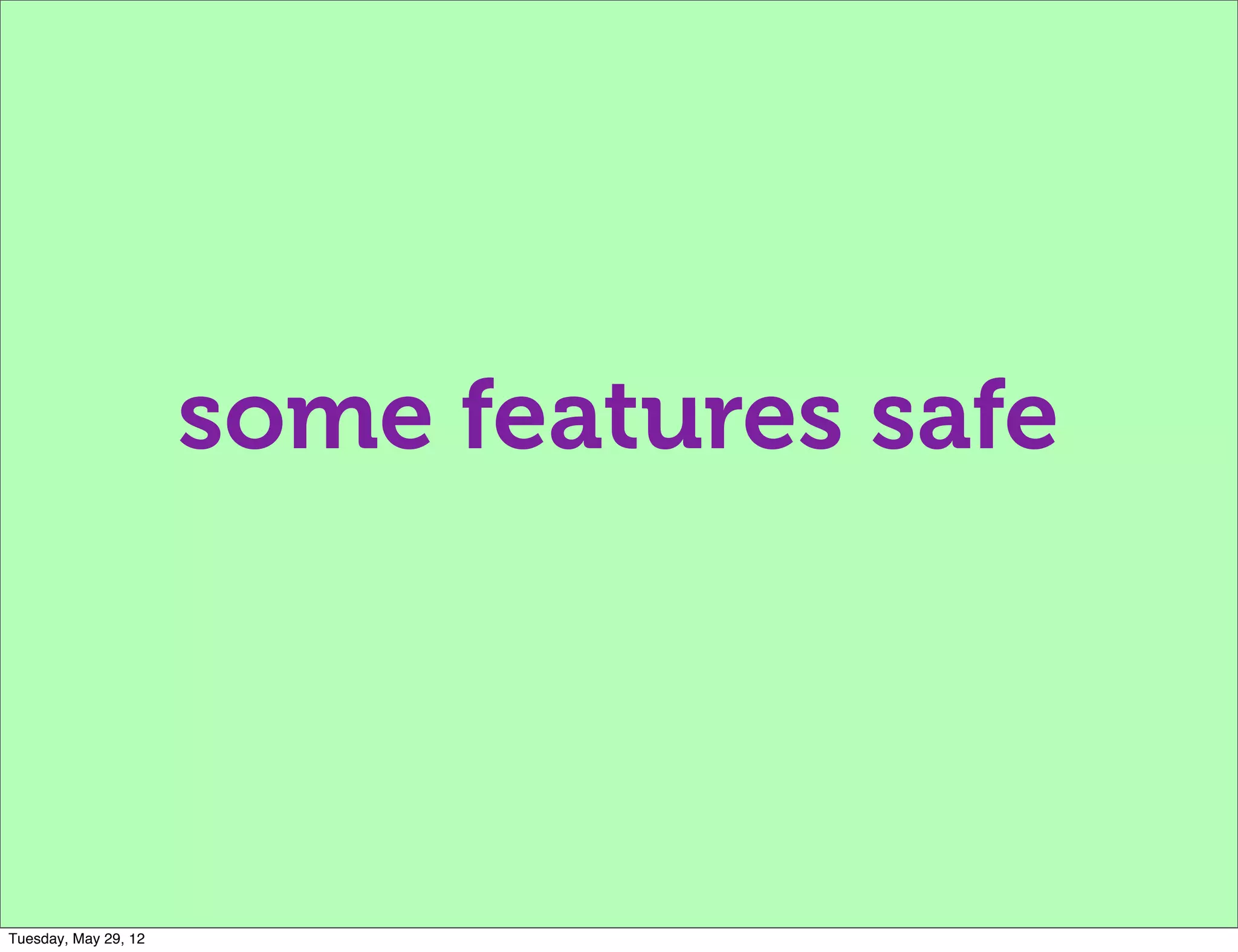 some features safe




Tuesday, May 29, 12
 