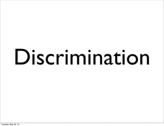 Discrimination

Tuesday, May 29, 12
 