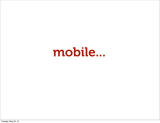 mobile...




Tuesday, May 29, 12
 
