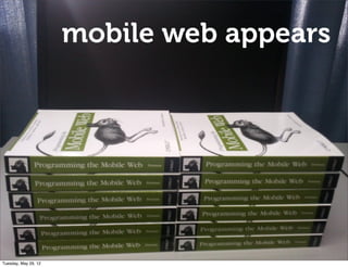 mobile web appears




Tuesday, May 29, 12
 