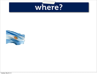 where?




Tuesday, May 29, 12
 