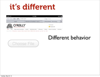 it’s diﬀerent


                         Different behavior




Tuesday, May 29, 12
 