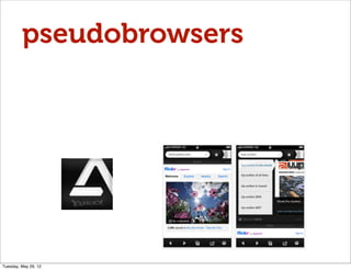 pseudobrowsers




Tuesday, May 29, 12
 