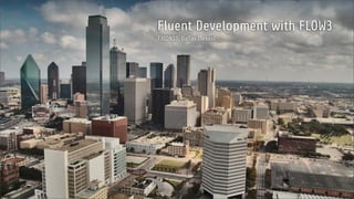 Fluent Development with FLOW3
T3CON10, Dallas (Texas)
 