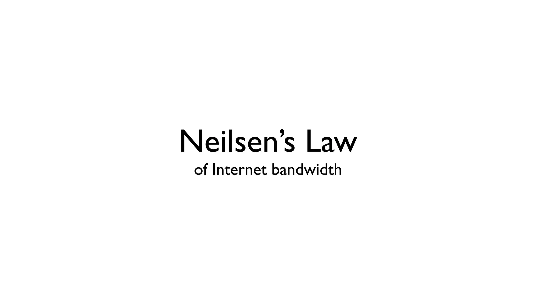 Neilsen’s Law of Internet bandwidth 
