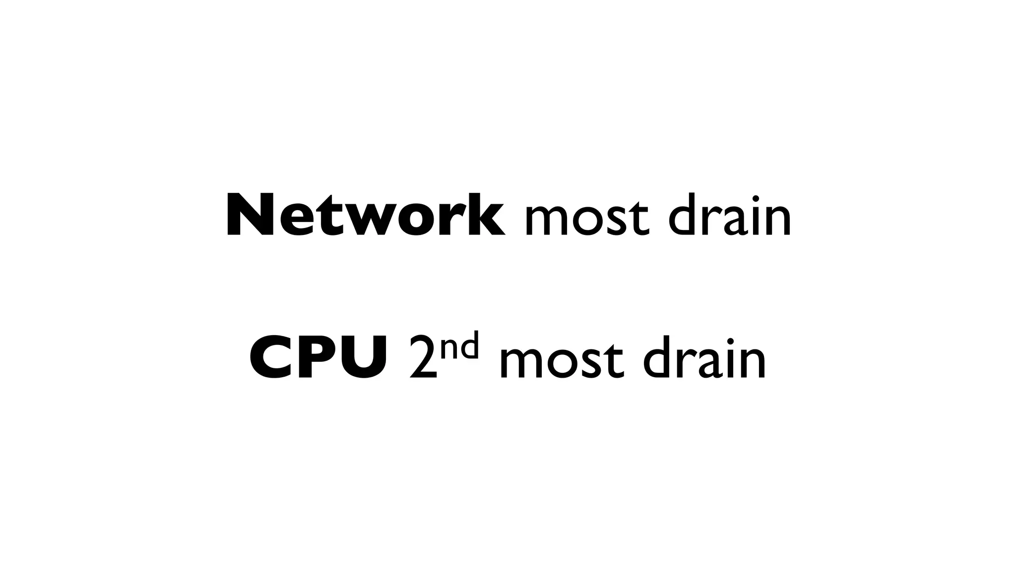 Network most drain CPU 2 nd most drain 
