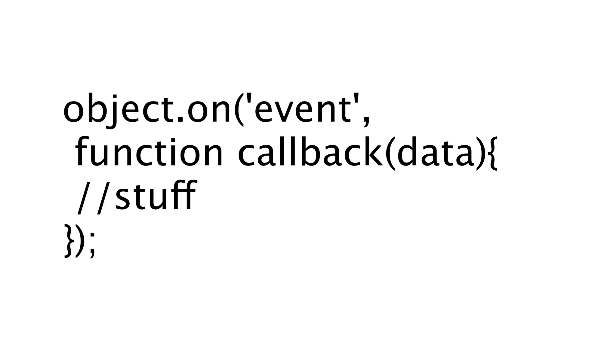 object.on('event', function callback(data){ //stuff }); 