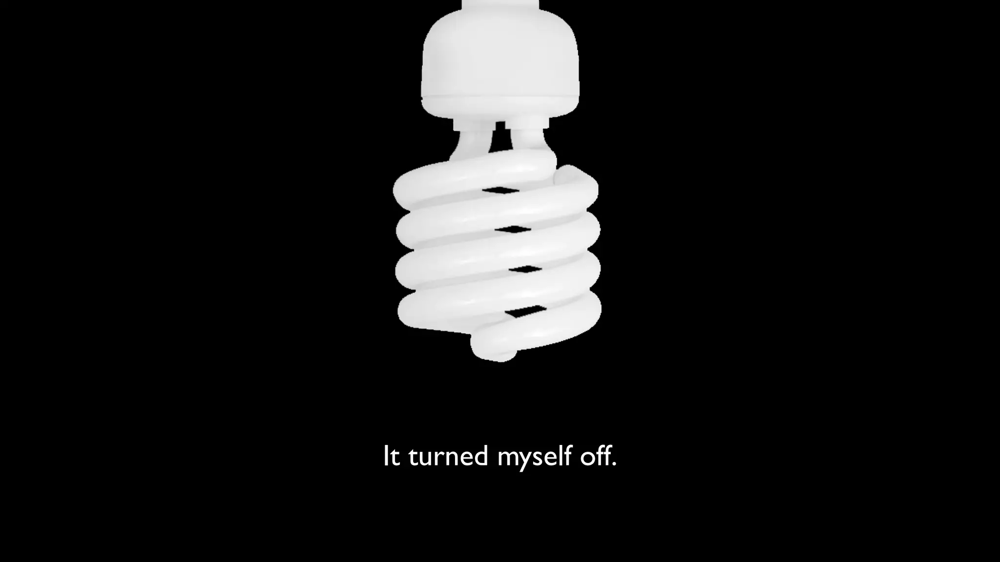 It turned myself off. 