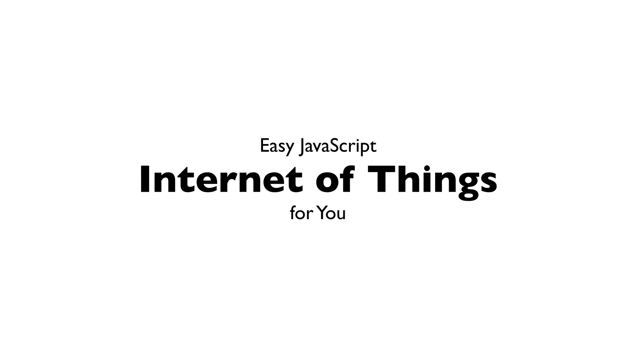 Easy JavaScript Internet of Things for You 