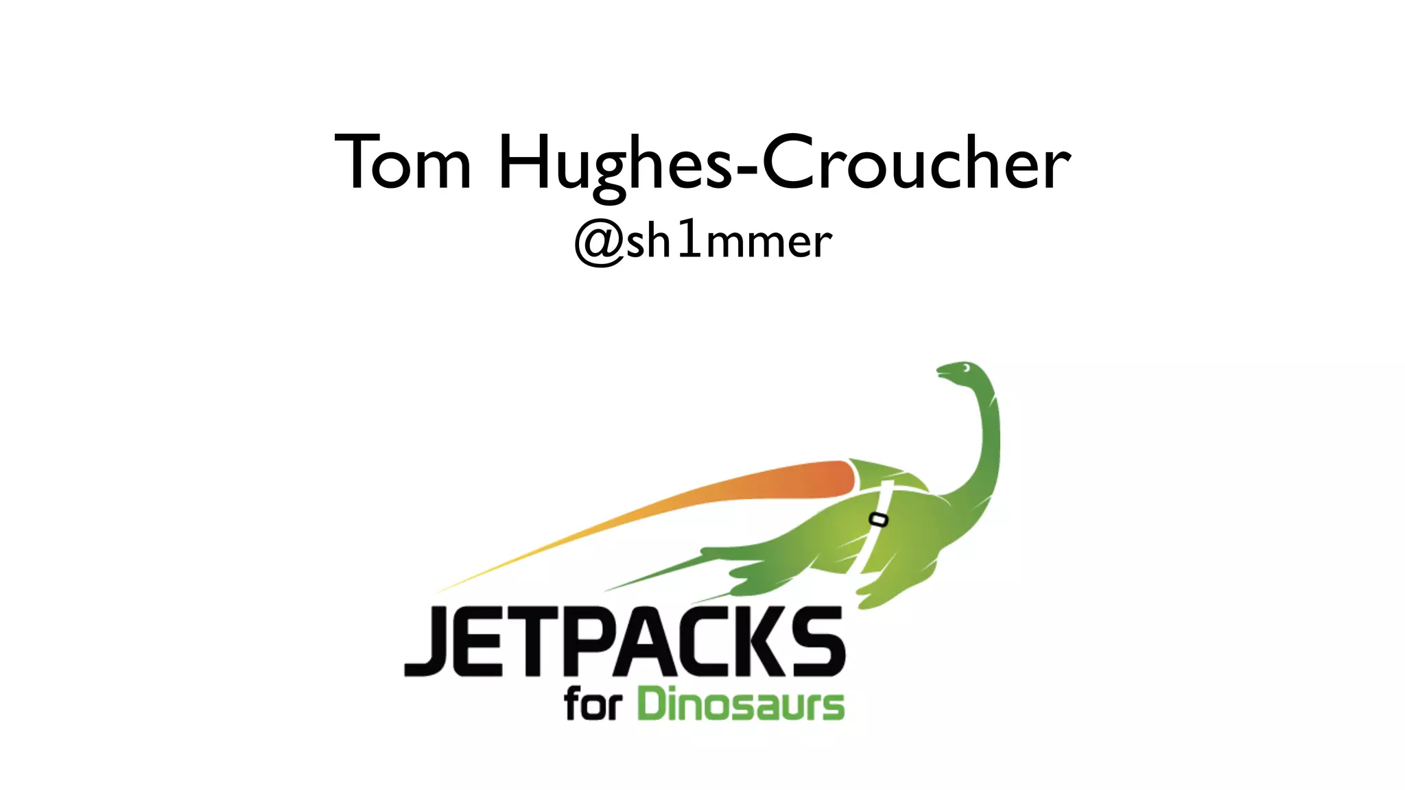 Tom Hughes-Croucher @sh1mmer 