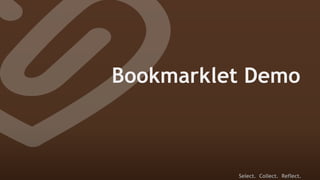 Bookmarklet Demo



          Select. Collect. Reflect.
 