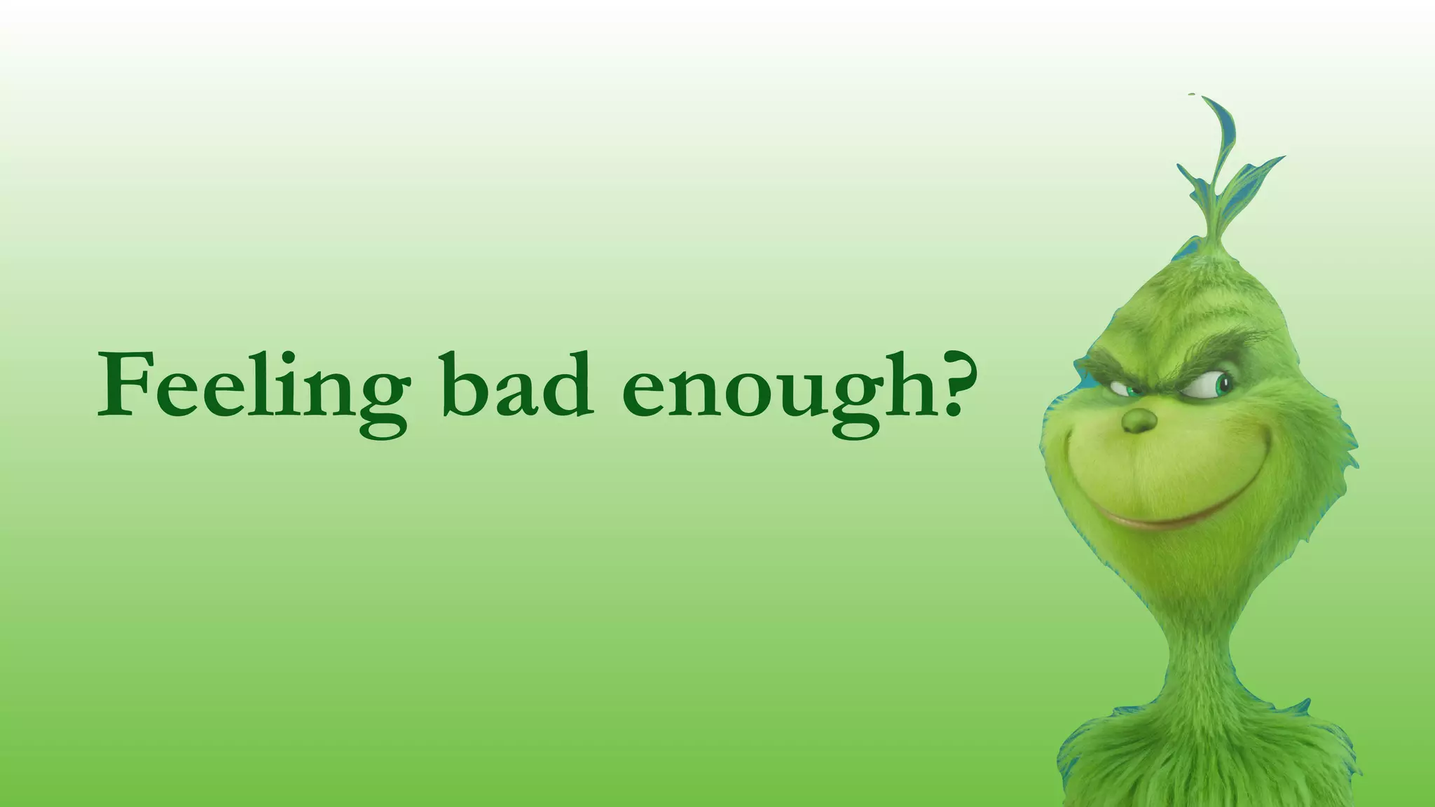Feeling bad enough? 