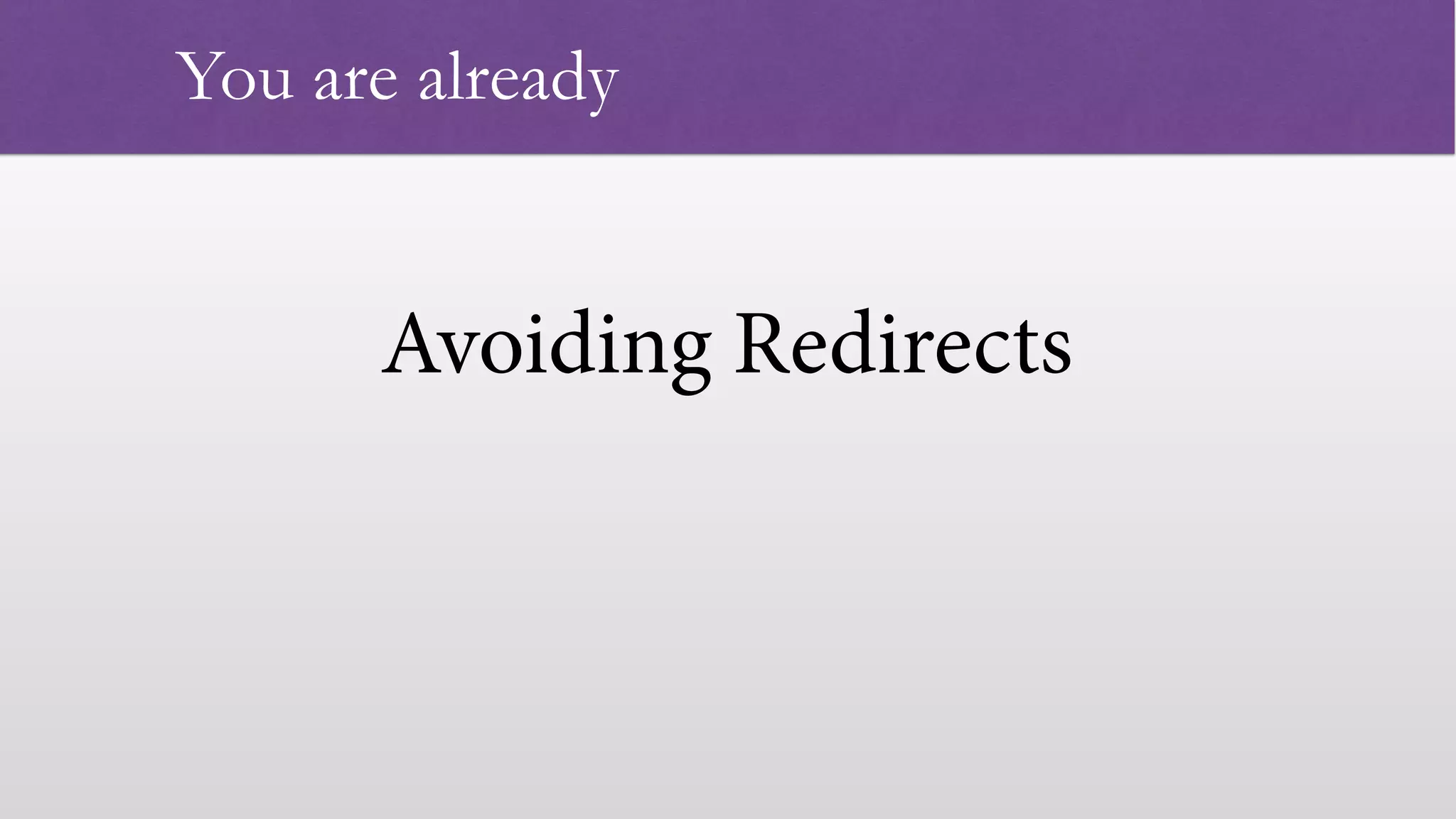 Avoiding Redirects   You are already 