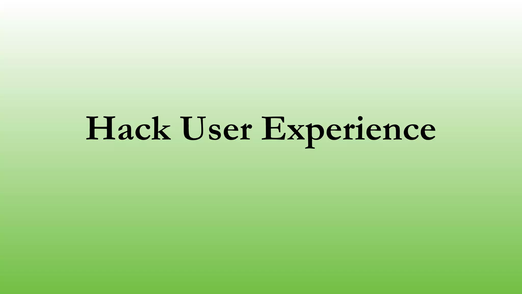 Hack User Experience 