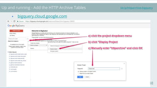 48
Up and running - Add the HTTP Archive Tables
⦁ bigquery.cloud.google.com
bit.ly/httparchive-bigquery
 