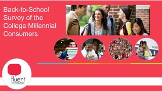 Capabilities Overview and Case Studies
Back-to-School
Survey of the
College Millennial
Consumers
 