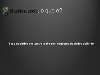 , o que é?

Base de dados em tempo real e sem esquema de dados definido

 
