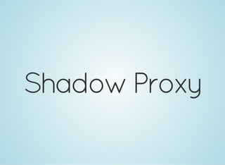 Shadow&nbsp;Proxy
 