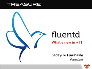 What s new in v11

Sadayuki Furuhashi
fluentd.org

 