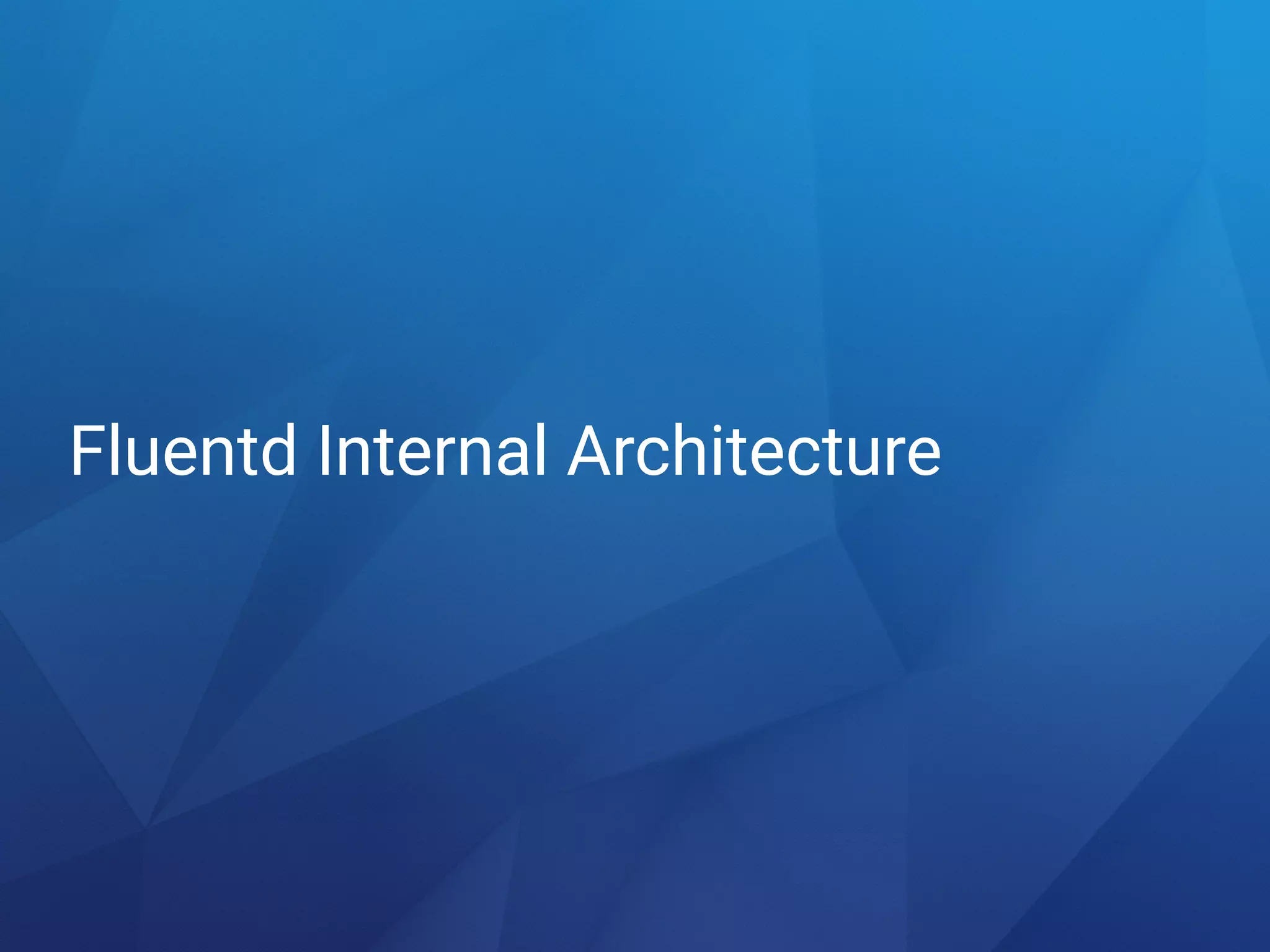 Fluentd Internal Architecture
 