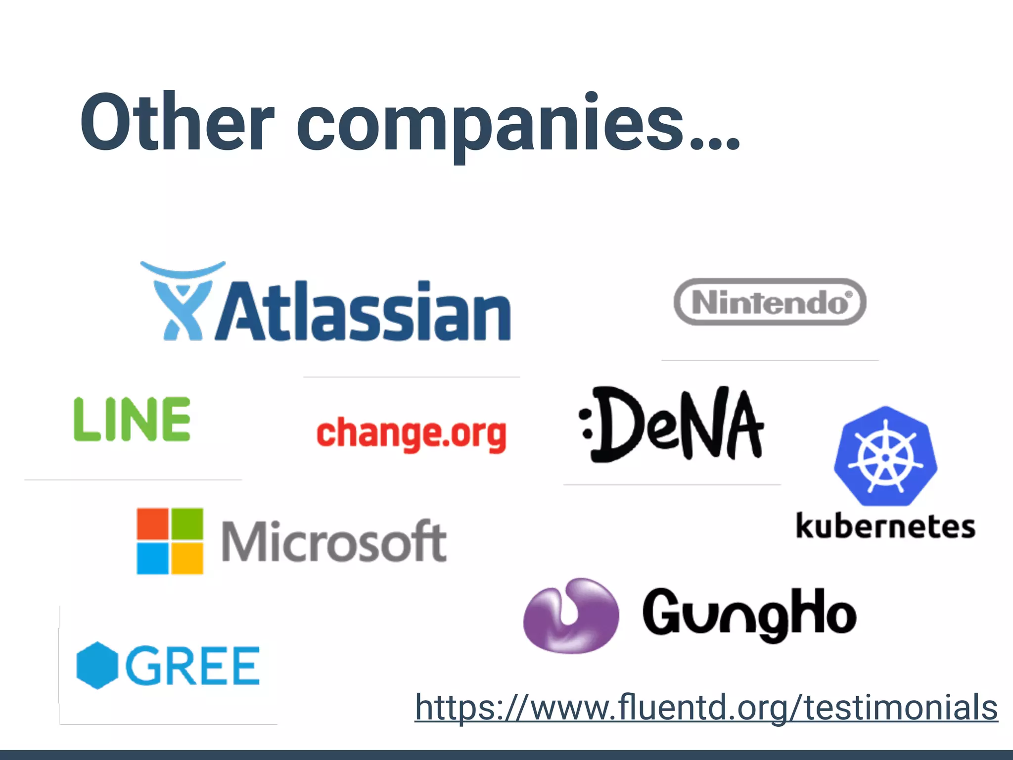 Other companies…
https://www.ﬂuentd.org/testimonials
 