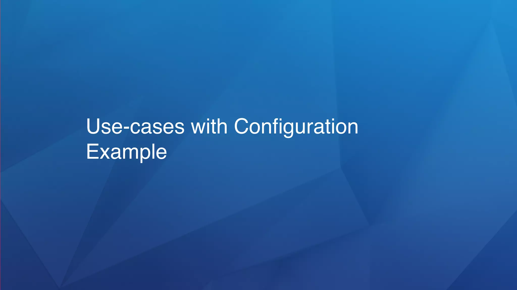 Use-cases with Conﬁguration
Example
 