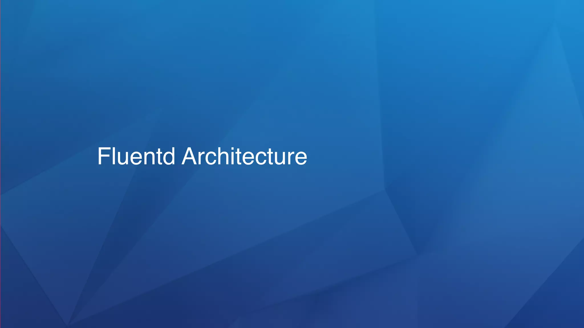 Fluentd Architecture
 
