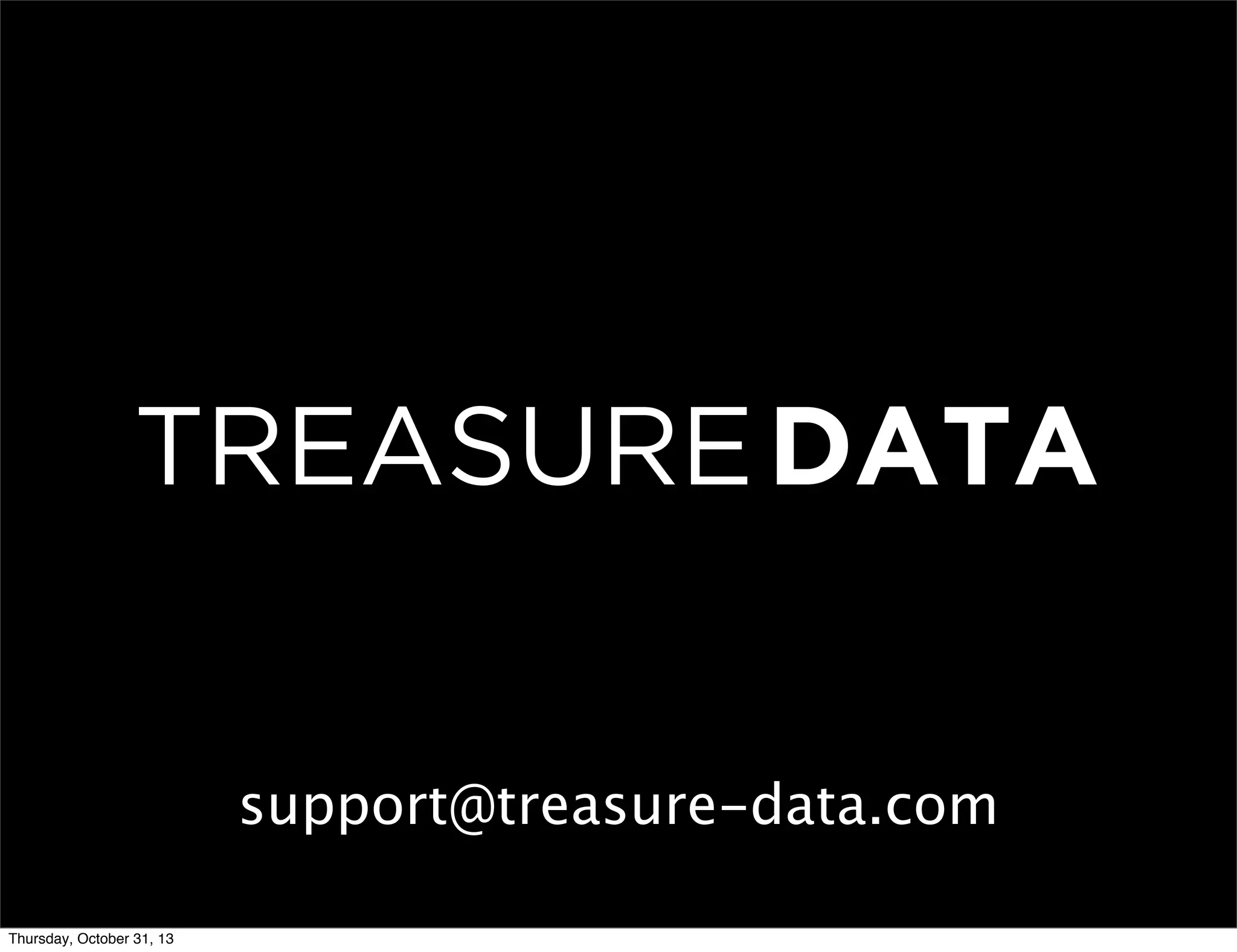 support@treasure-data.com
Thursday, October 31, 13

 