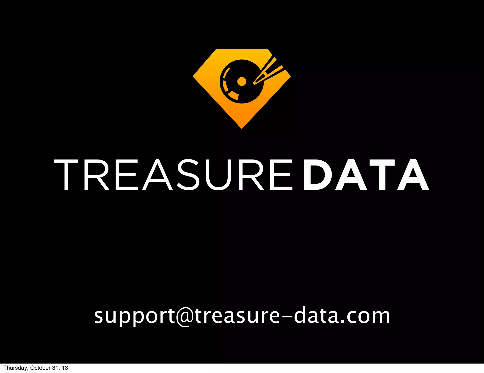 support@treasure-data.com
Thursday, October 31, 13

 