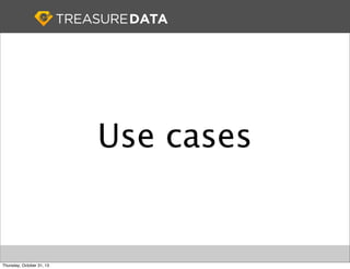 Use cases

Thursday, October 31, 13

 