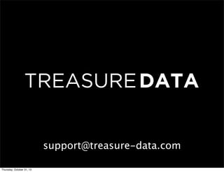 support@treasure-data.com
Thursday, October 31, 13

 