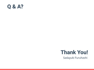 Q & A?
Thank You!
Sadayuki Furuhashi
 