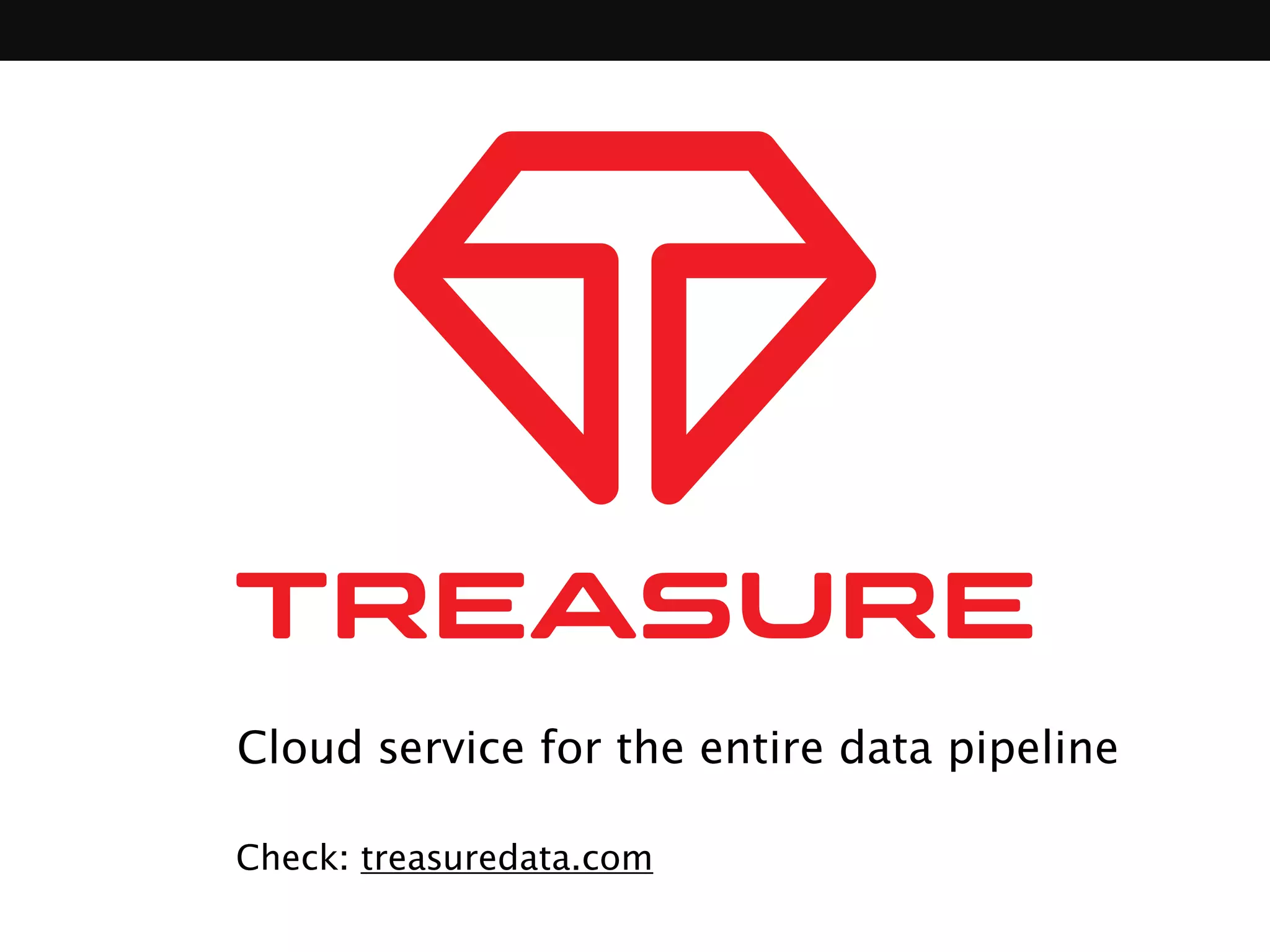 Cloud service for the entire data pipeline 
Check: treasuredata.com 
