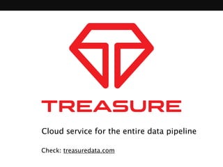Cloud service for the entire data pipeline 
Check: treasuredata.com 
