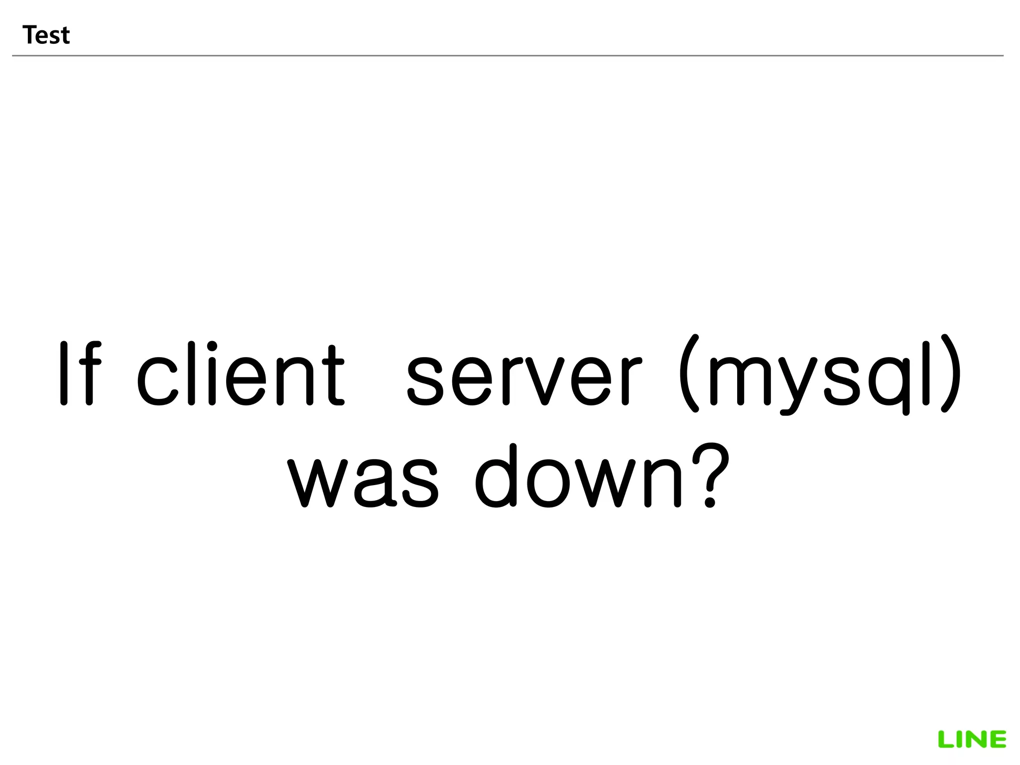 Test 37
If client server (mysql)
was down?
 