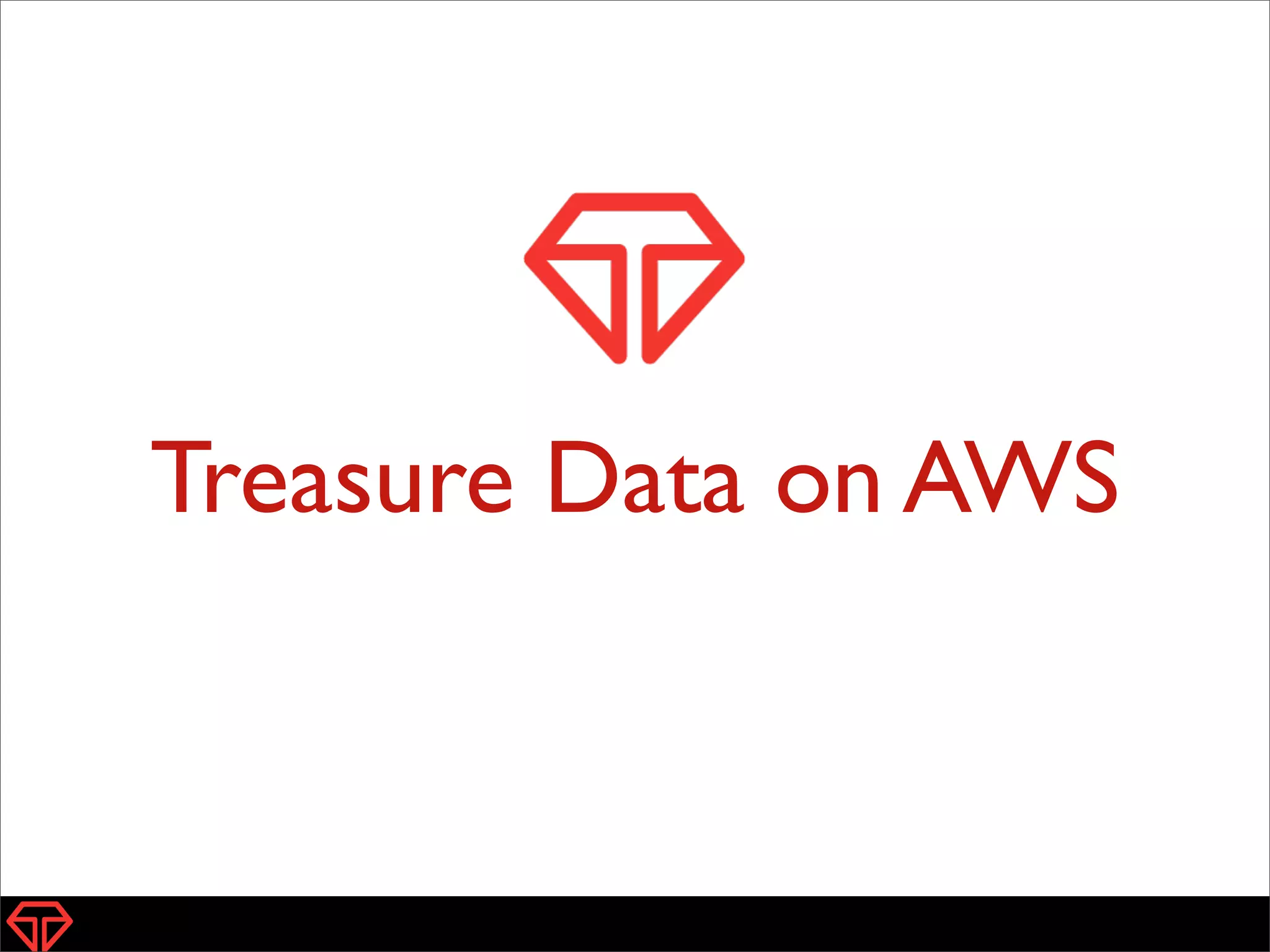Treasure Data on AWS
4
 