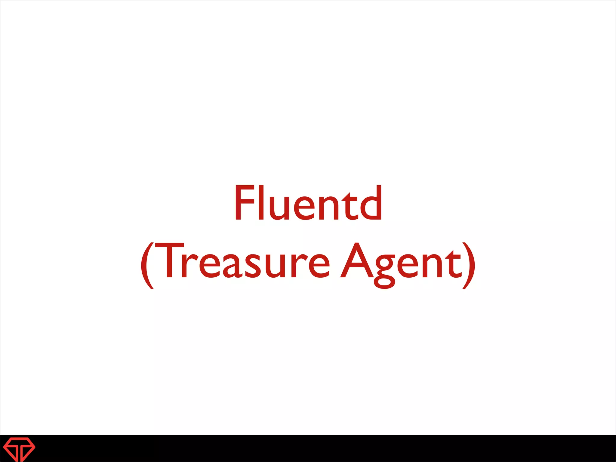 Fluentd
(Treasure Agent)
8
 