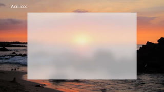 Acrilico:
 