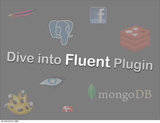Dive into Fluent P
                         lugin



2012   2   4
 