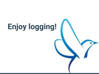 Enjoy logging!
 