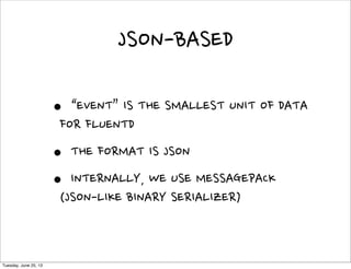  Group
Introduction
@fluentd
www.fluentd.org
Tuesday, June 25, 13
 