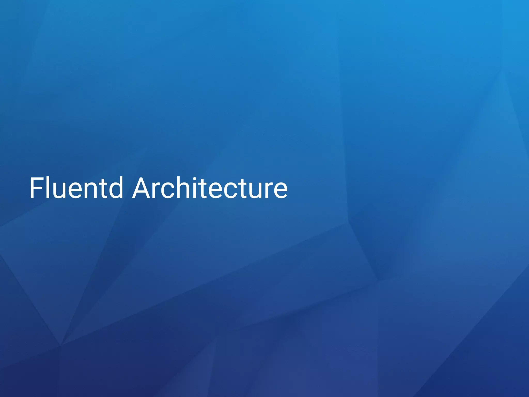 Fluentd Architecture
 