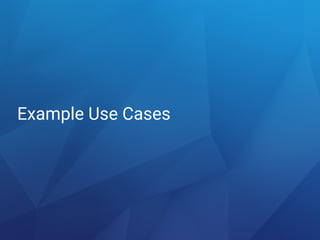 Example Use Cases
 
