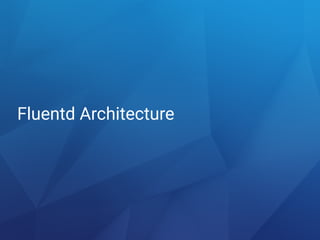 Fluentd Architecture
 