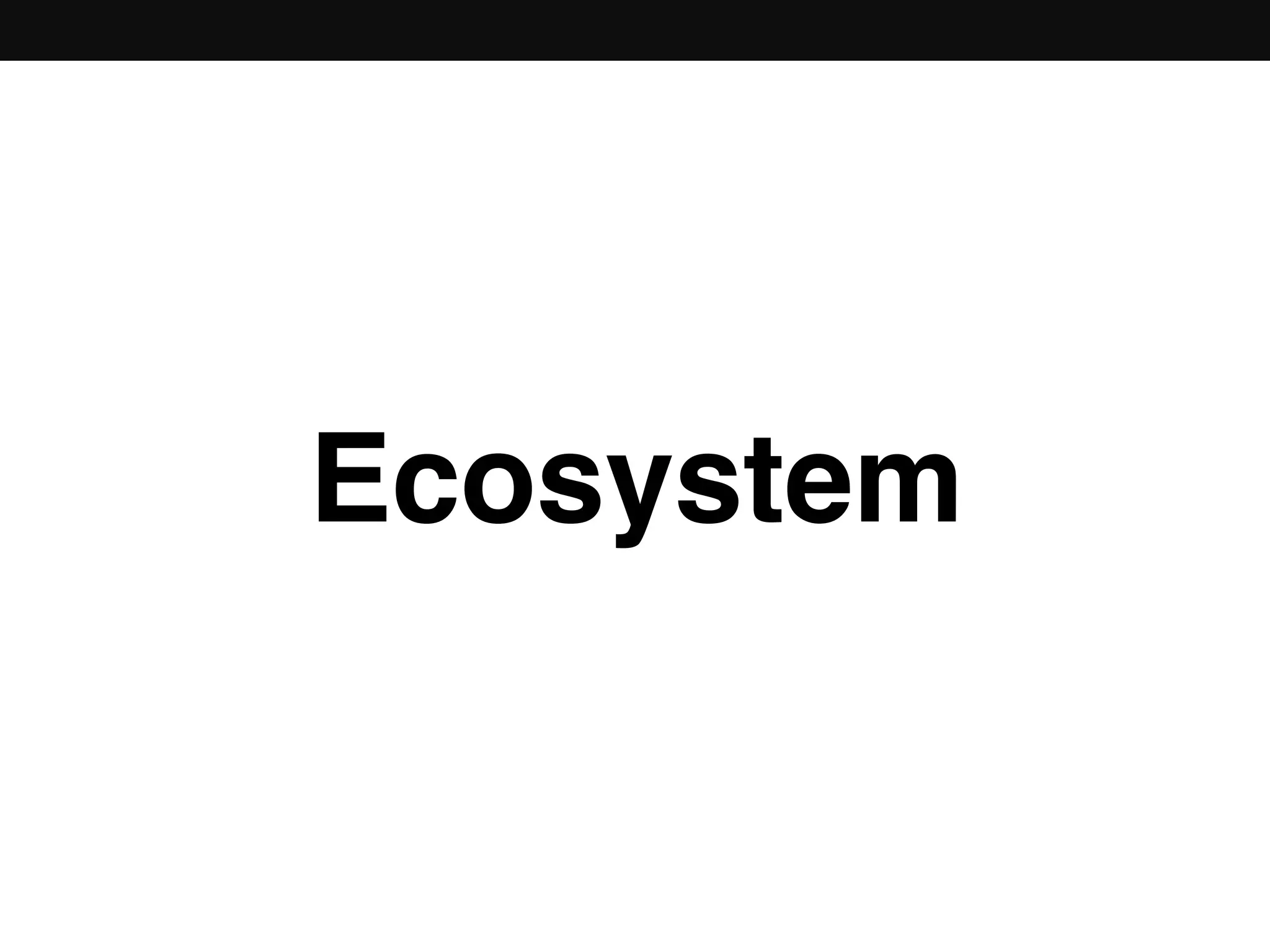 Ecosystem
 
